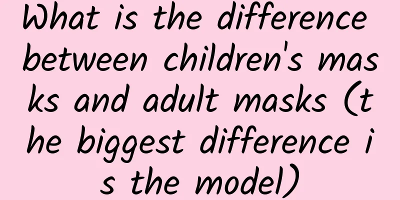 What is the difference between children's masks and adult masks (the biggest difference is the model)