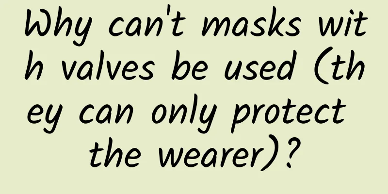 Why can't masks with valves be used (they can only protect the wearer)?