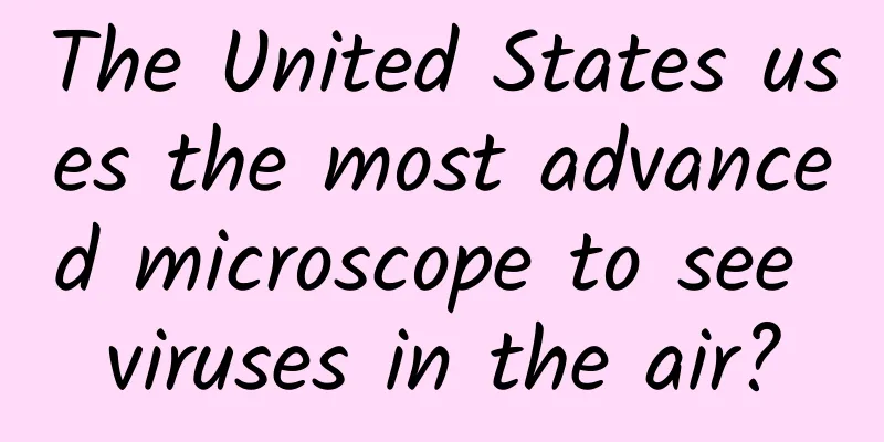 The United States uses the most advanced microscope to see viruses in the air?