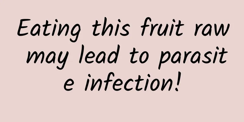 Eating this fruit raw may lead to parasite infection!