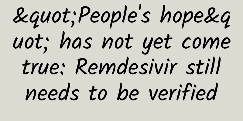 "People's hope" has not yet come true: Remdesivir still needs to be verified