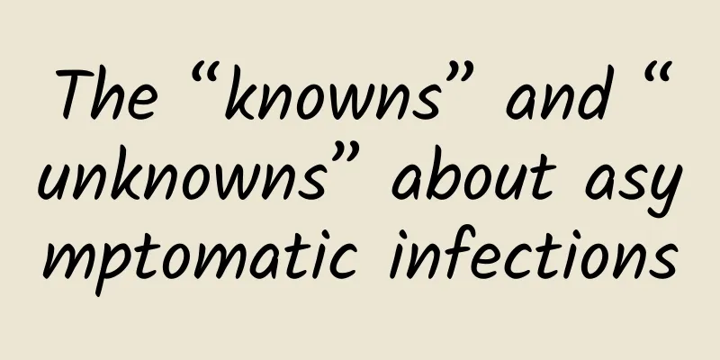 The “knowns” and “unknowns” about asymptomatic infections