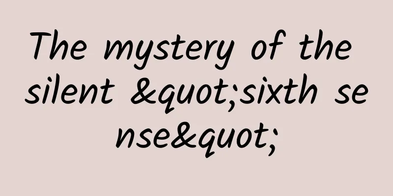 The mystery of the silent "sixth sense"