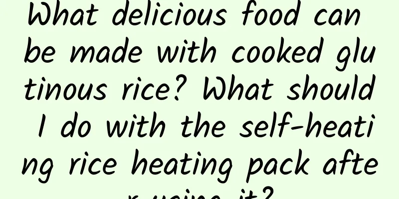 What delicious food can be made with cooked glutinous rice? What should I do with the self-heating rice heating pack after using it?