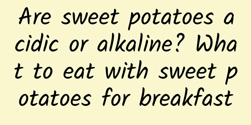 Are sweet potatoes acidic or alkaline? What to eat with sweet potatoes for breakfast