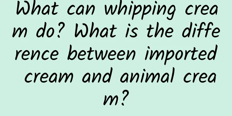 What can whipping cream do? What is the difference between imported cream and animal cream?