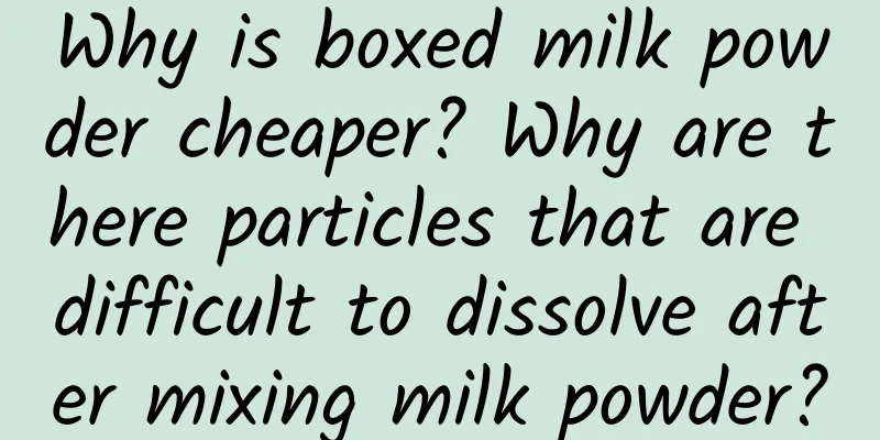 Why is boxed milk powder cheaper? Why are there particles that are difficult to dissolve after mixing milk powder?