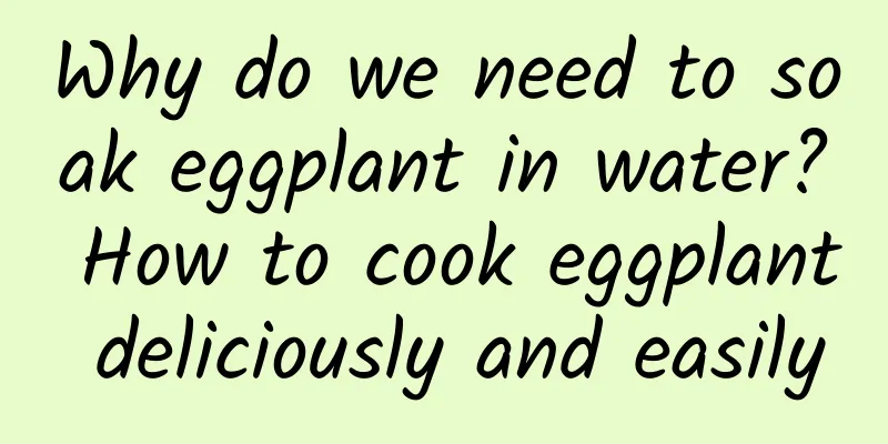 Why do we need to soak eggplant in water? How to cook eggplant deliciously and easily