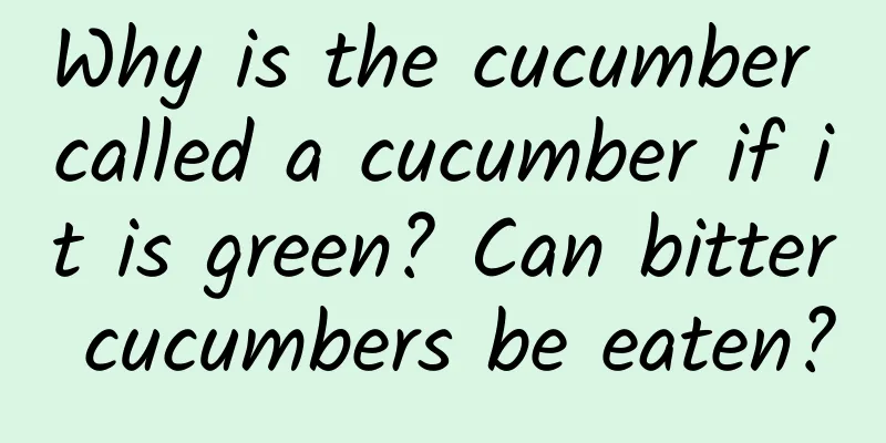 Why is the cucumber called a cucumber if it is green? Can bitter cucumbers be eaten?