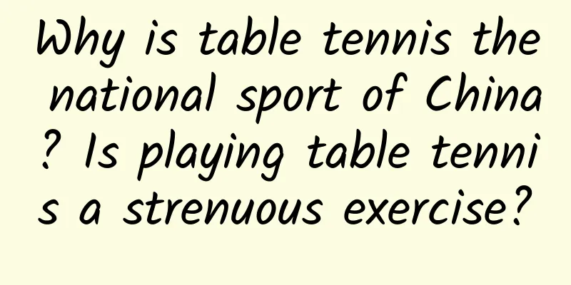Why is table tennis the national sport of China? Is playing table tennis a strenuous exercise?