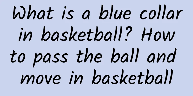 What is a blue collar in basketball? How to pass the ball and move in basketball