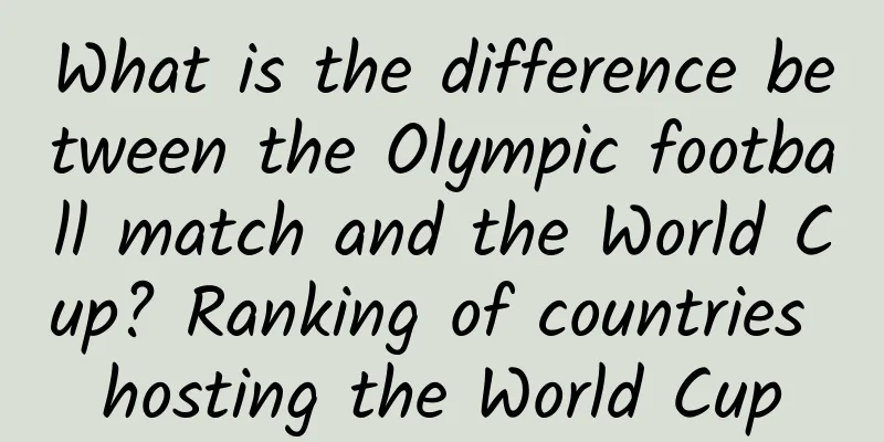 What is the difference between the Olympic football match and the World Cup? Ranking of countries hosting the World Cup