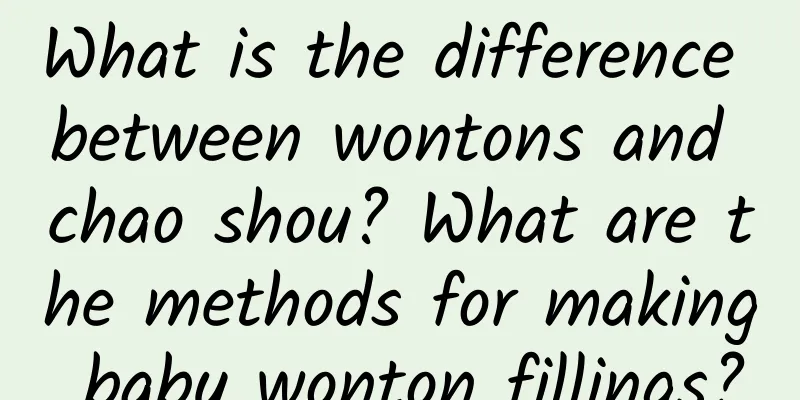 What is the difference between wontons and chao shou? What are the methods for making baby wonton fillings?