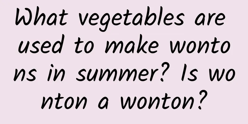 What vegetables are used to make wontons in summer? Is wonton a wonton?