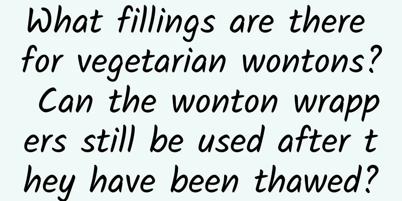 What fillings are there for vegetarian wontons? Can the wonton wrappers still be used after they have been thawed?