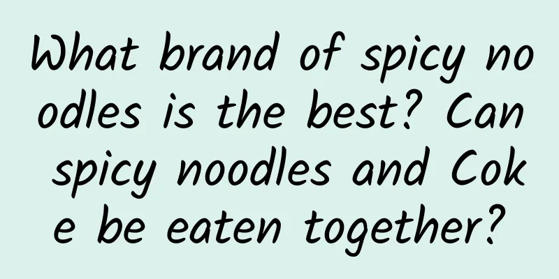 What brand of spicy noodles is the best? Can spicy noodles and Coke be eaten together?