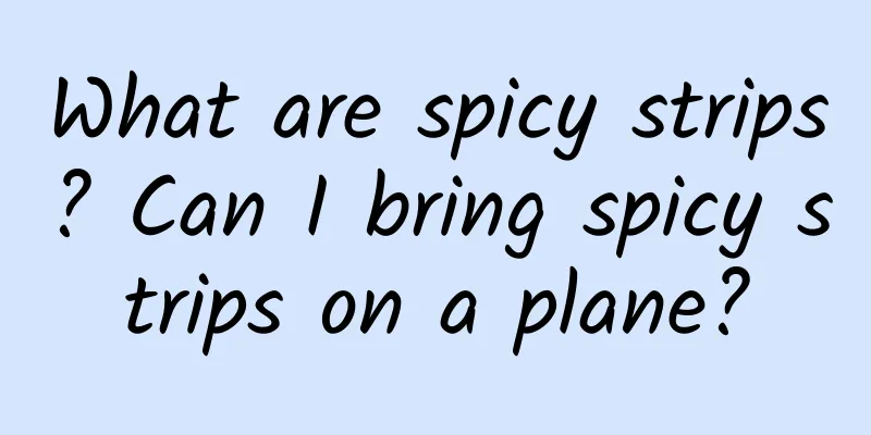 What are spicy strips? Can I bring spicy strips on a plane?