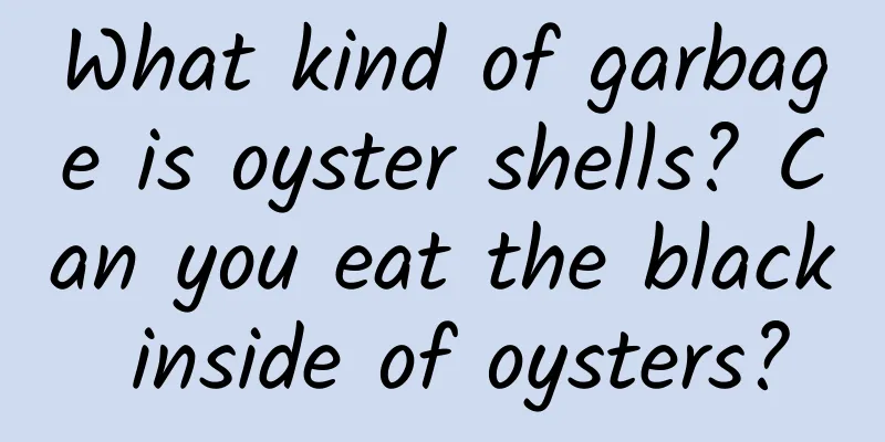 What kind of garbage is oyster shells? Can you eat the black inside of oysters?