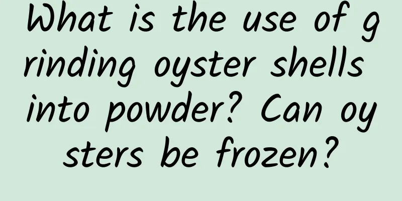 What is the use of grinding oyster shells into powder? Can oysters be frozen?