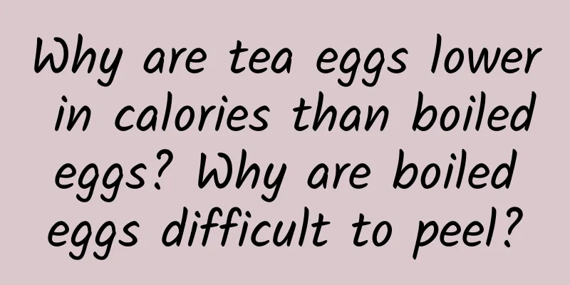 Why are tea eggs lower in calories than boiled eggs? Why are boiled eggs difficult to peel?
