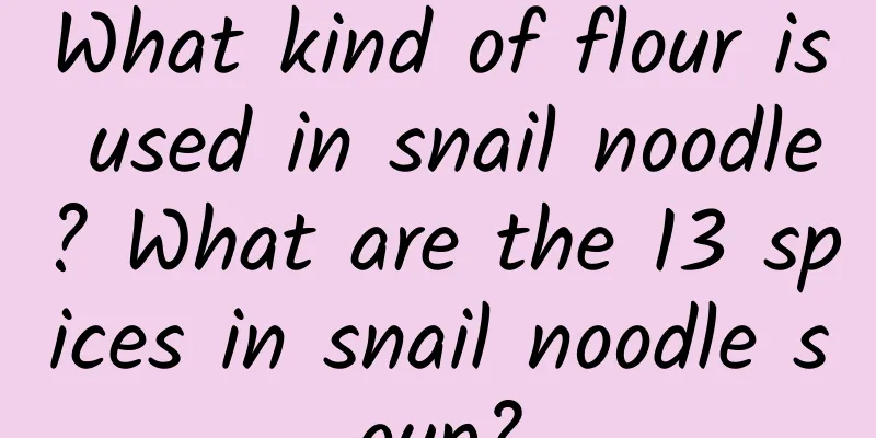 What kind of flour is used in snail noodle? What are the 13 spices in snail noodle soup?