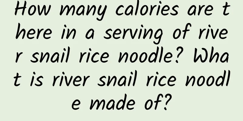 How many calories are there in a serving of river snail rice noodle? What is river snail rice noodle made of?