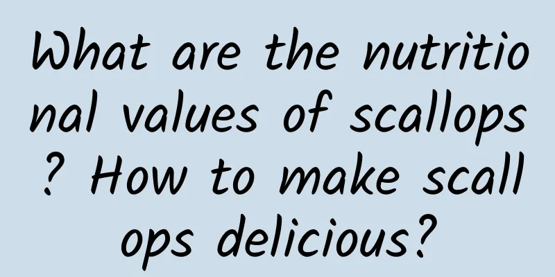 What are the nutritional values ​​of scallops? How to make scallops delicious?