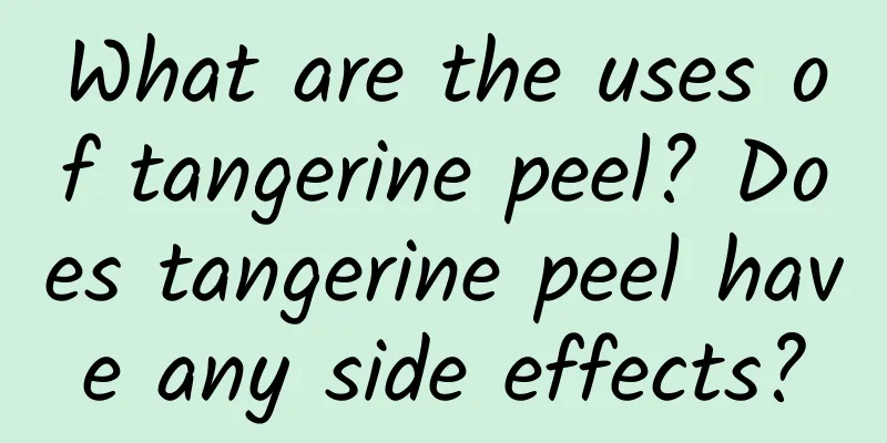 What are the uses of tangerine peel? Does tangerine peel have any side effects?