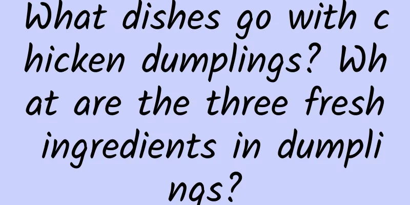 What dishes go with chicken dumplings? What are the three fresh ingredients in dumplings?
