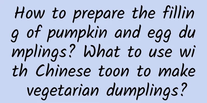 How to prepare the filling of pumpkin and egg dumplings? What to use with Chinese toon to make vegetarian dumplings?