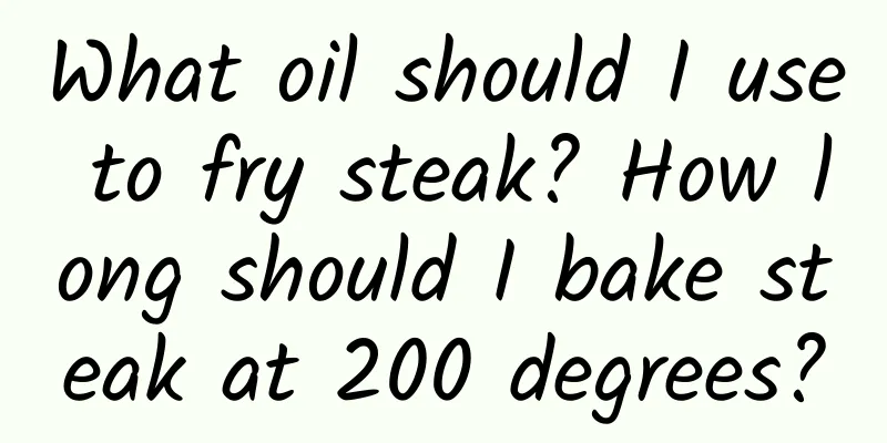 What oil should I use to fry steak? How long should I bake steak at 200 degrees?