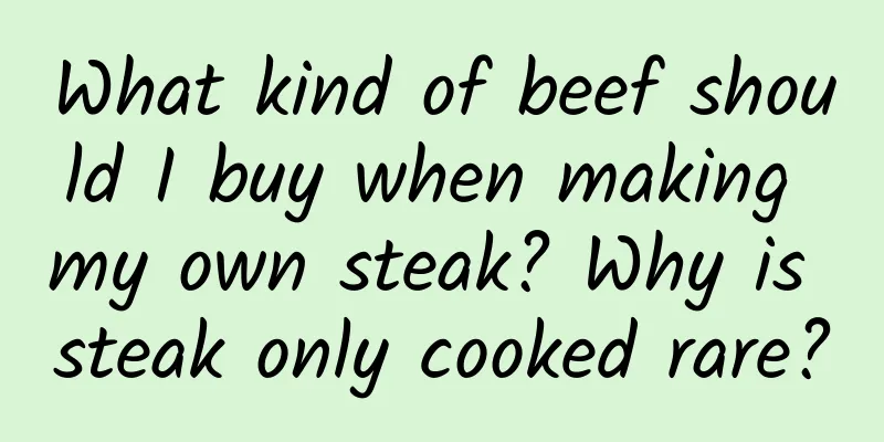What kind of beef should I buy when making my own steak? Why is steak only cooked rare?