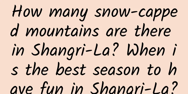 How many snow-capped mountains are there in Shangri-La? When is the best season to have fun in Shangri-La?