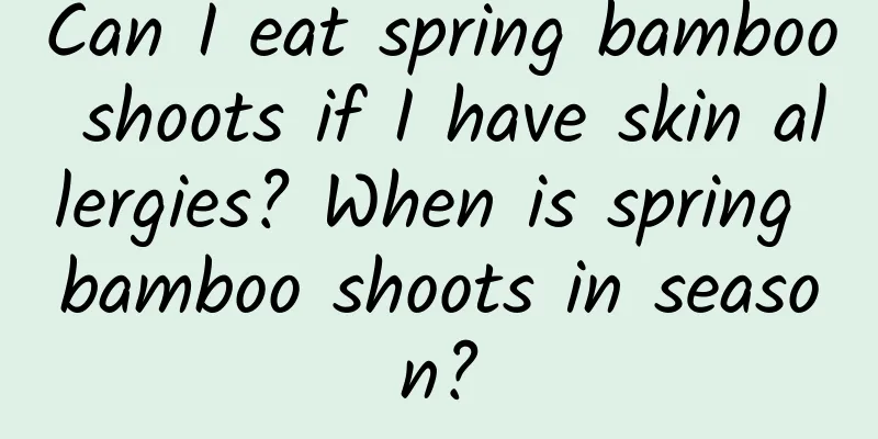 Can I eat spring bamboo shoots if I have skin allergies? When is spring bamboo shoots in season?
