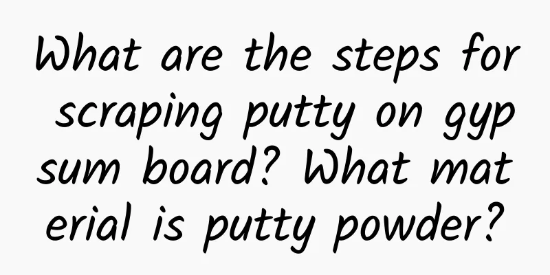 What are the steps for scraping putty on gypsum board? What material is putty powder?