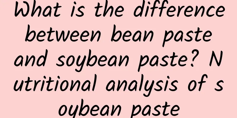 What is the difference between bean paste and soybean paste? Nutritional analysis of soybean paste
