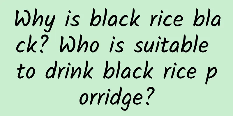 Why is black rice black? Who is suitable to drink black rice porridge?