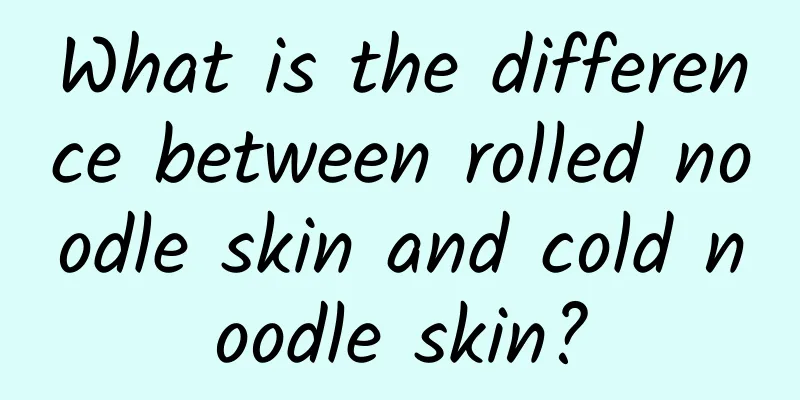What is the difference between rolled noodle skin and cold noodle skin?