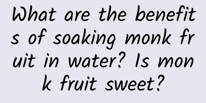 What are the benefits of soaking monk fruit in water? Is monk fruit sweet?