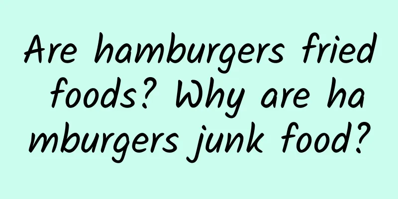 Are hamburgers fried foods? Why are hamburgers junk food?