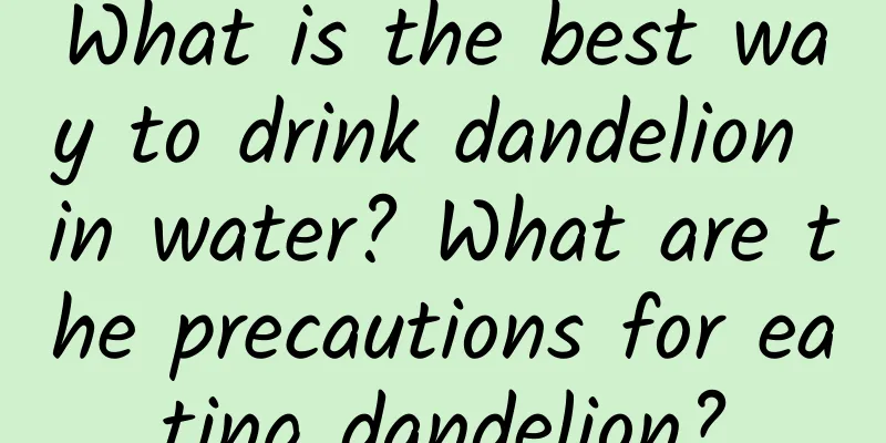 What is the best way to drink dandelion in water? What are the precautions for eating dandelion?