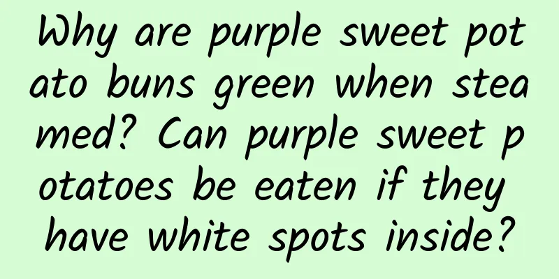 Why are purple sweet potato buns green when steamed? Can purple sweet potatoes be eaten if they have white spots inside?