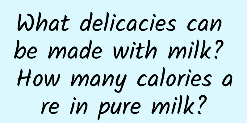 What delicacies can be made with milk? How many calories are in pure milk?
