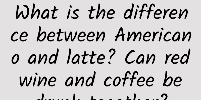 What is the difference between Americano and latte? Can red wine and coffee be drunk together?