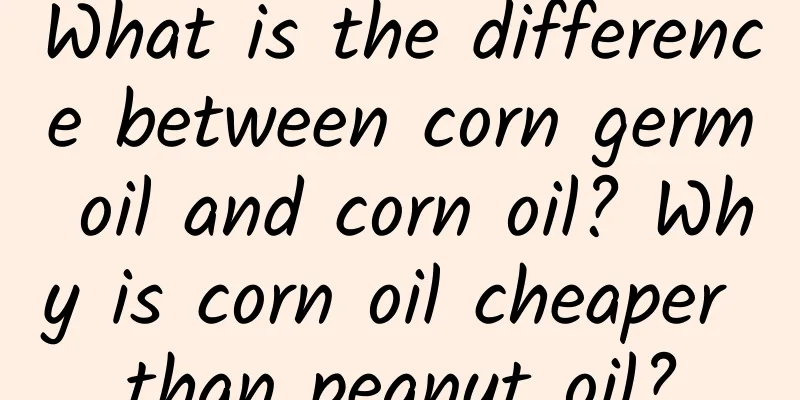What is the difference between corn germ oil and corn oil? Why is corn oil cheaper than peanut oil?