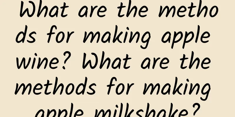 What are the methods for making apple wine? What are the methods for making apple milkshake?