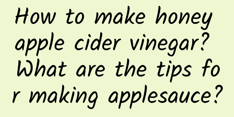 How to make honey apple cider vinegar? What are the tips for making applesauce?