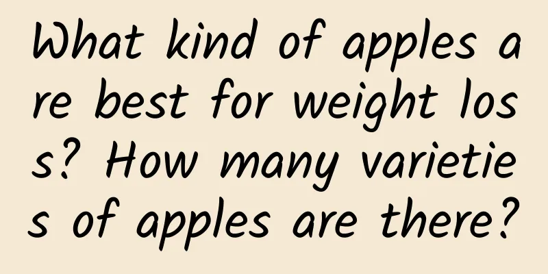What kind of apples are best for weight loss? How many varieties of apples are there?