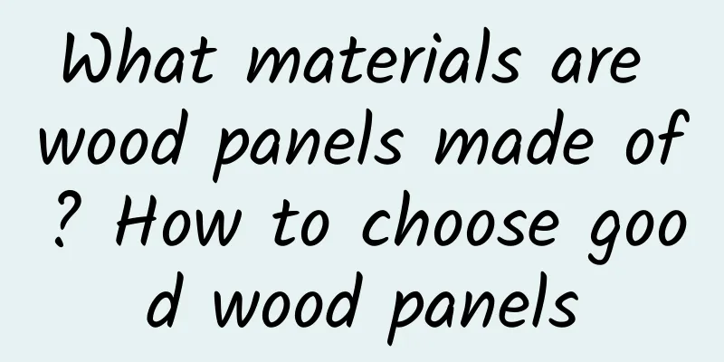 What materials are wood panels made of? How to choose good wood panels