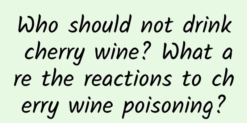 Who should not drink cherry wine? What are the reactions to cherry wine poisoning?